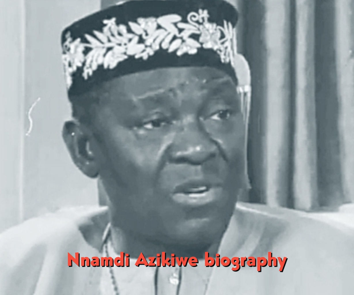 Nnamdi Azikiwe Biography: Age, Wife, Education, Tribe, Family, Career & Early Life (2026)