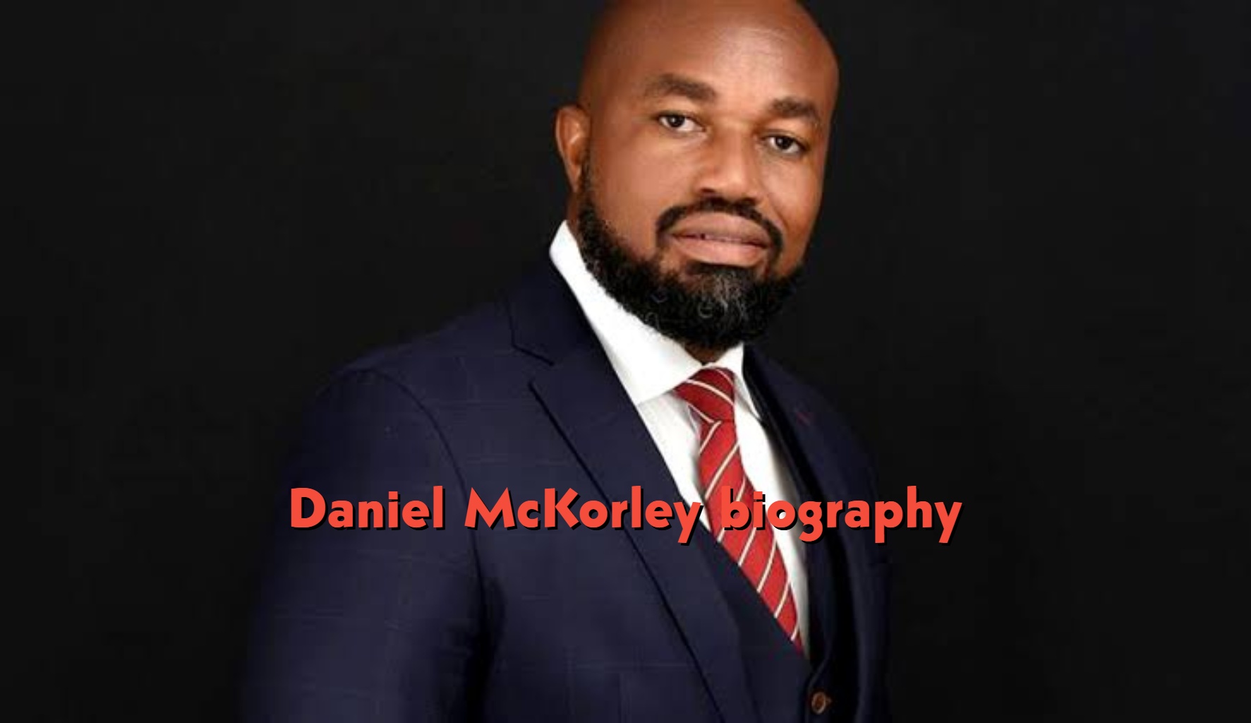 Daniel McKorley Biography (Updated): Age, Wives, Family, Education, Business Journey & Net Worth 2026